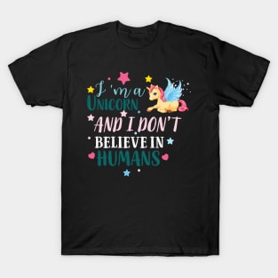 I Am A Unicorn I Don't Believe In Humans T-Shirt